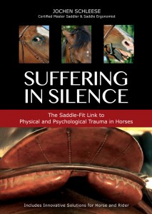 SUFFERING IN SILENCE – The Saddle Fit Link to Physical and Psychological Trauma in Horses by Jochen Schleese,  Certified Master Saddler and Equine Ergonomist 