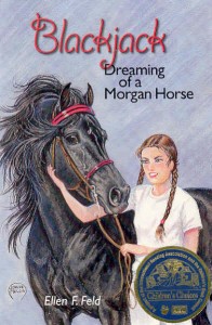National Book Award Winner Blackjack: Dreaming of a Morgan Horse  We are pleased to announce that the first book in our Morgan Horse series, Blackjack: Dreaming of a Morgan Horse has been selected as a winner of the “Children’s Choices” award.  This prestigious award is administered by The Children’s Book Council, Inc. and co-sponsored by the International Reading Association.  